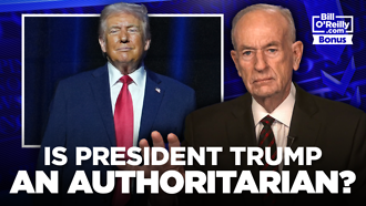 Bill OReilly on Dems Declaring Trump an Authoritarian