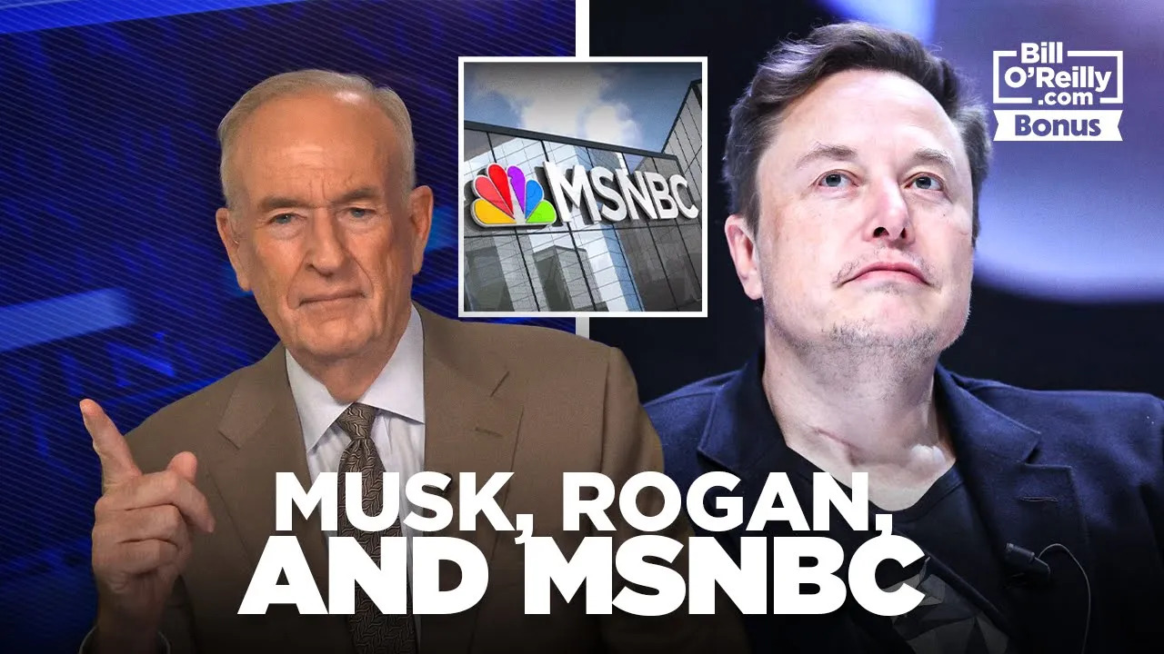 Bill O'Reilly on Elon Musk, Joe Rogan and MSNBC