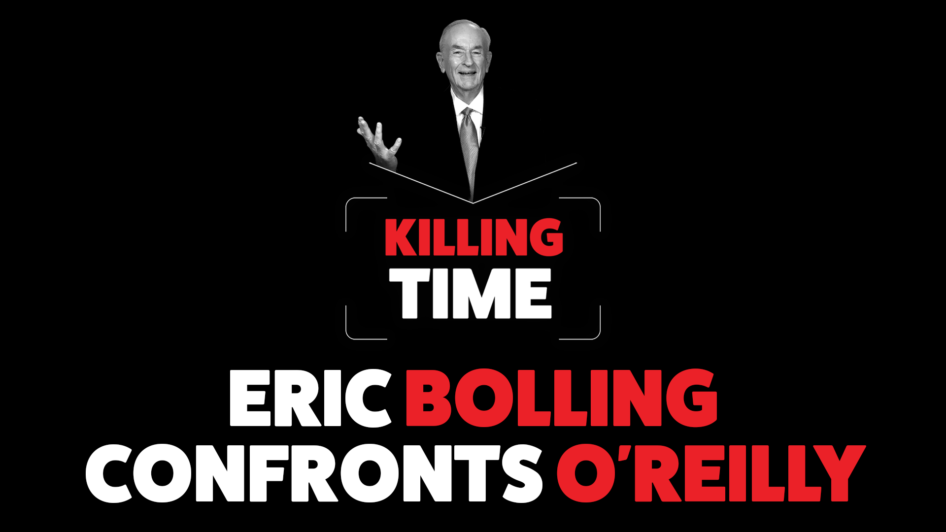 Killing Time - Eric Bolling Confronts O'Reilly