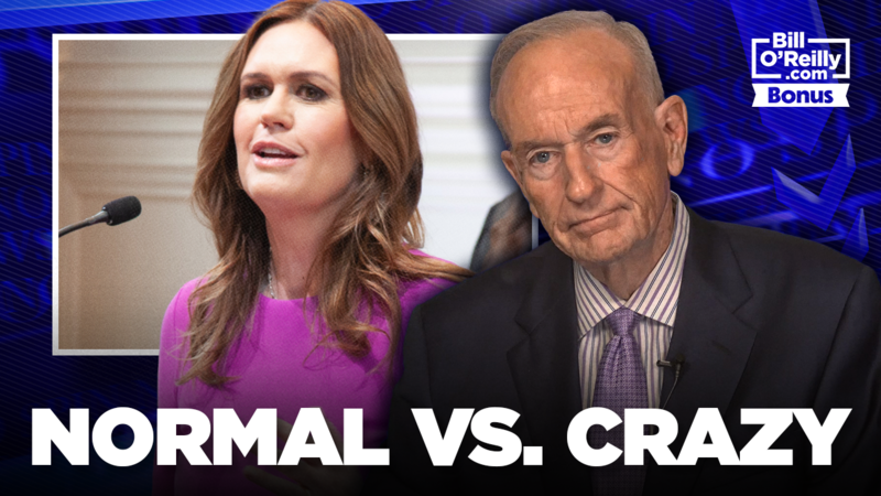 Normal Vs. Crazy - Bill OReilly on Gov. Sarah Huckabee Sanders Being Asked to Leave a Restaurant